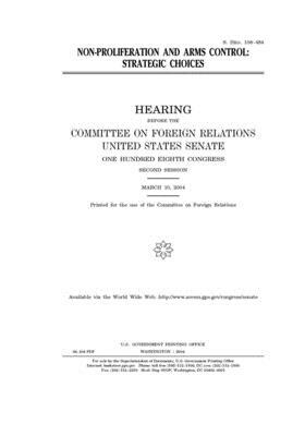 Non-proliferation and arms control: strategic choices by Committee on Foreign Relations (senate), United States Senate, United States Congress