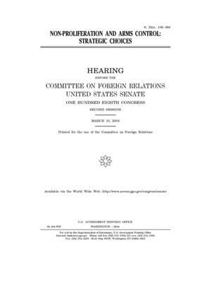 Non-proliferation and arms control: strategic choices by Committee on Foreign Relations (senate), United States Congress, United States Senate