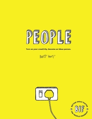 The Bif People Program: Turn on Your Creativity. Become an Ideas Person. by Matt Hart