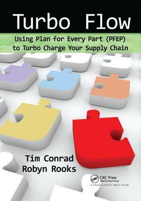 Turbo Flow: Using Plan for Every Part (Pfep) to Turbo Charge Your Supply Chain by Tim Conrad