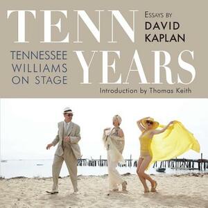 Tenn Years: Tennessee Williams on Stage by David Kaplan