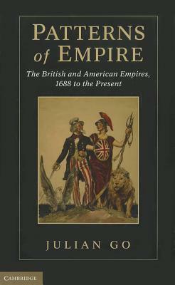 Patterns of Empire: The British and American Empires, 1688 to the Present by Julian Go