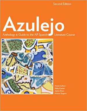 Azulejo Anthology & Guide to the AP Spanish Literature Course, 2nd Edition by Marian Sugano, María Colbert, Abby Kanter, James Ryan