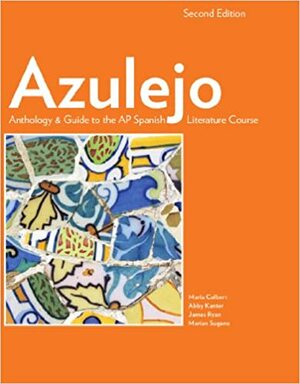 Azulejo Anthology & Guide to the AP Spanish Literature Course, 2nd Edition by Marian Sugano, James Ryan, Abby Kanter, María Colbert