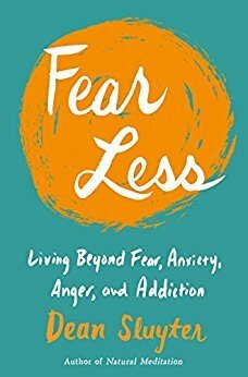 Fear Less: Living Beyond Fear, Anger, and Addictions with Natural Meditation by Dean Sluyter