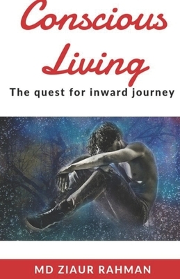 Conscious Living: The Quest For Inward Journey by Ziaur Rahman