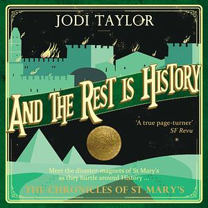 And the Rest Is History by Jodi Taylor