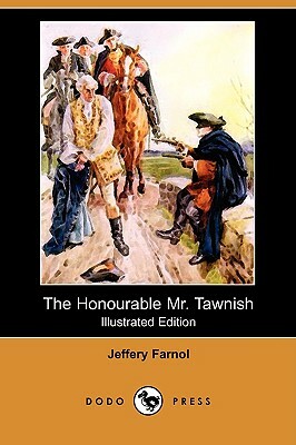 The Honourable Mr. Tawnish (Illustrated Edition) (Dodo Press) by Jeffery Farnol