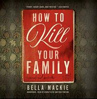 How to Kill Your Family by Bella Mackie