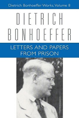 Letters and Papers from Prison by Isabel Best, John W. de Gruchy, Dietrich Bonhoeffer