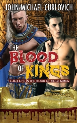 The Blood of Kings by John Michael Curlovich