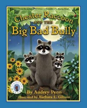 Chester Raccoon and the Big Bad Bully by Audrey Penn, Barbara Leonard Gibson