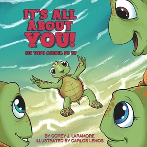 It's All About You!: ¡Es todo acerca de usted! by Corey J. Laramore