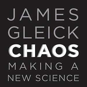 Chaos: Making a New Science  by James Gleick
