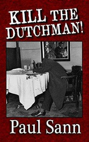 Kill the Dutchman!: The Story of Dutch Schultz by Paul Sann, Pete Hamill