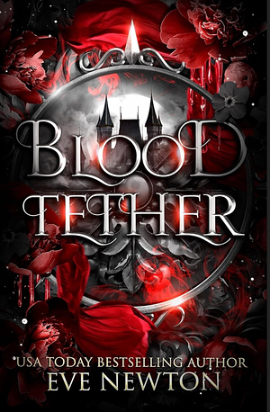 Blood Tether: A Paranormal Reverse Harem by Eve Newton