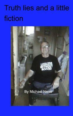 Truth lies and a little fiction by Michael Neno