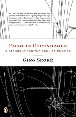 Faust in Copenhagen: A Struggle for the Soul of Physics by Gino Segre