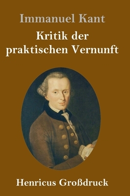 Kritik der praktischen Vernunft (Großdruck) by Immanuel Kant
