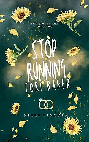 Stop Running, Tori Baker! by Nikki Lincoln