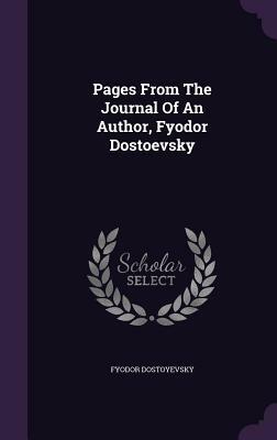 Pages from the Journal of an Author, Fyodor Dostoevsky by Fyodor Dostoevsky