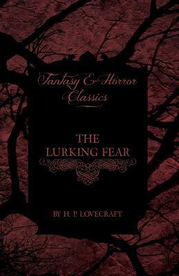 The Lurking Fear (Fantasy and Horror Classics): With a Dedication by George Henry Weiss by H.P. Lovecraft