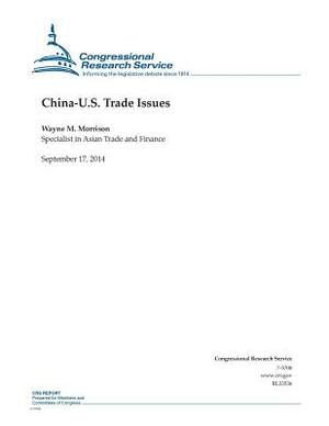 China-U.S. Trade Issues by Wayne M. Morrison, Congressional Research Service