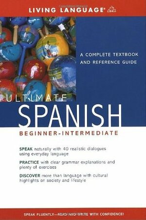 Ultimate Spanish Beginner-Intermediate: A Complete Textbook and Reference Guide by Living Language