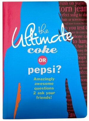 The Ultimate Coke or Pepsi?: Amazingly Awesome Questions 2 Ask Your Friends! by Mickey Gill, Cheryl Gill