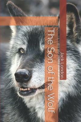 The Son of the Wolf by Jack London