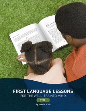 First Language Lessons for the Well-Trained Mind, Level 1 by Jessie Wise