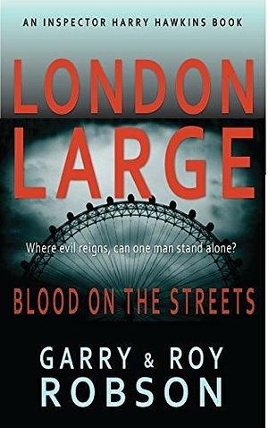 London Large - Blood on the Streets: Detective Hawkins Crime Thriller Series #1 by Roy Robson, Roy Robson, Garry Robson