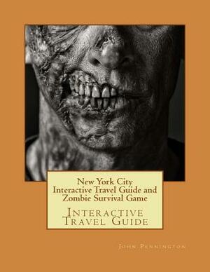 New York City Interactive Travel Guide and Zombie Survival Game: Interactive Travel Guide by John Pennington