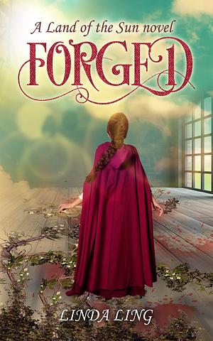 Forged: A Land of the Sun novel by Linda Ling, Linda Ling