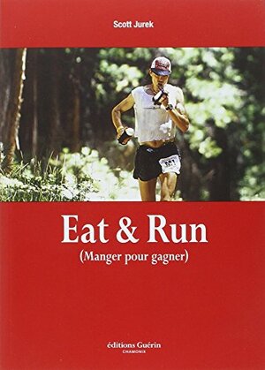 Eat and Run by Scott Jurek