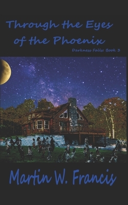Through the Eyes of the Phoenix by Martin W. Francis