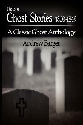 The Best Ghost Stories 1800-1849: A Classic Ghost Anthology by Walter Scott, Andrew Barger, Wilhelm Hauff, Nathaniel Hawthorne, Edgar Allan Poe, Washington Irving, J. Sheridan Le Fanu