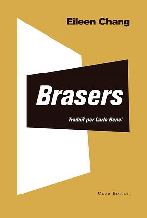 Brasers: by Eileen Chang