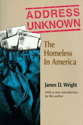 Address Unknown: The Homeless in America by James D. Wright
