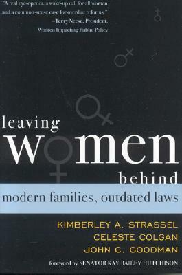 Leaving Women Behind: Modern Families, Outdated Laws by Celeste Colgan, Kim Strassel, James C. Goodman