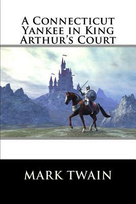 A Connecticut Yankee in King Arthur's Court by Mark Twain