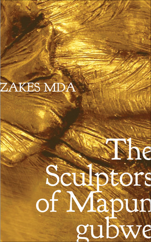 The Sculptors of Mapungubwe by Zakes Mda