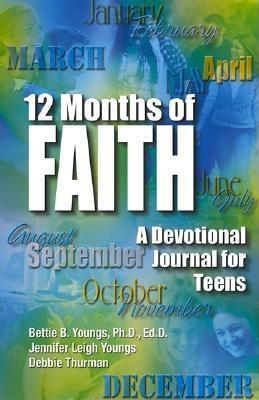 12 Months of Faith: A Devotional Journal for Teens by Bettie B. Youngs