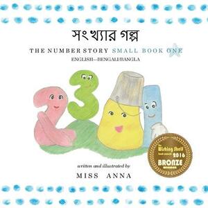 The Number Story 1 &#2488;&#2434;&#2454;&#2509;&#2479;&#2494;&#2480; &#2455;&#2482;&#2509;&#2474;: Small Book One English-Bangla by Anna