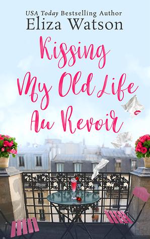 Kissing My Old Life Au Revoir by Eliza Watson