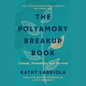 The Polyamory Breakup Book: Causes, Prevention, and Survival by Kathy Labriola
