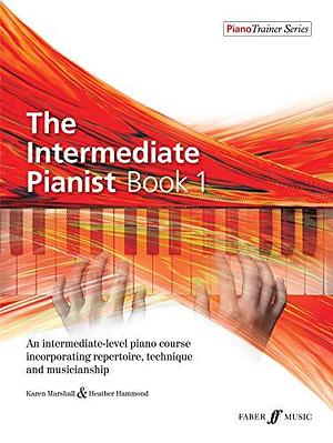 The Intermediate Pianist, Bk 1: An Intermediate-Level Piano Course Incorporating Repertoire, Technique, and Musicianship by Heather Hammond, Karen Marshall