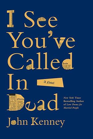 I See You've Called in Dead by John Kenney