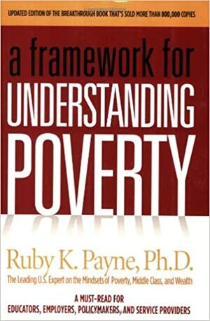 A Framework for Understanding Poverty by Ruby K. Payne