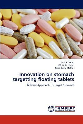 Innovation on Stomach Targetting Floating Tablets by Natvarlal M. Patel, Tarak Jayraj Mehta, Amit K. Joshi